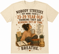 NOBODY STRESSES OT MORE THAN A 23-29 YEAR OLD SHIRT