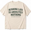 RUNNING LATE TO ABSOLUTELY NOTHING BUT SOMEHOW STILL STRESSED T-SHIRT