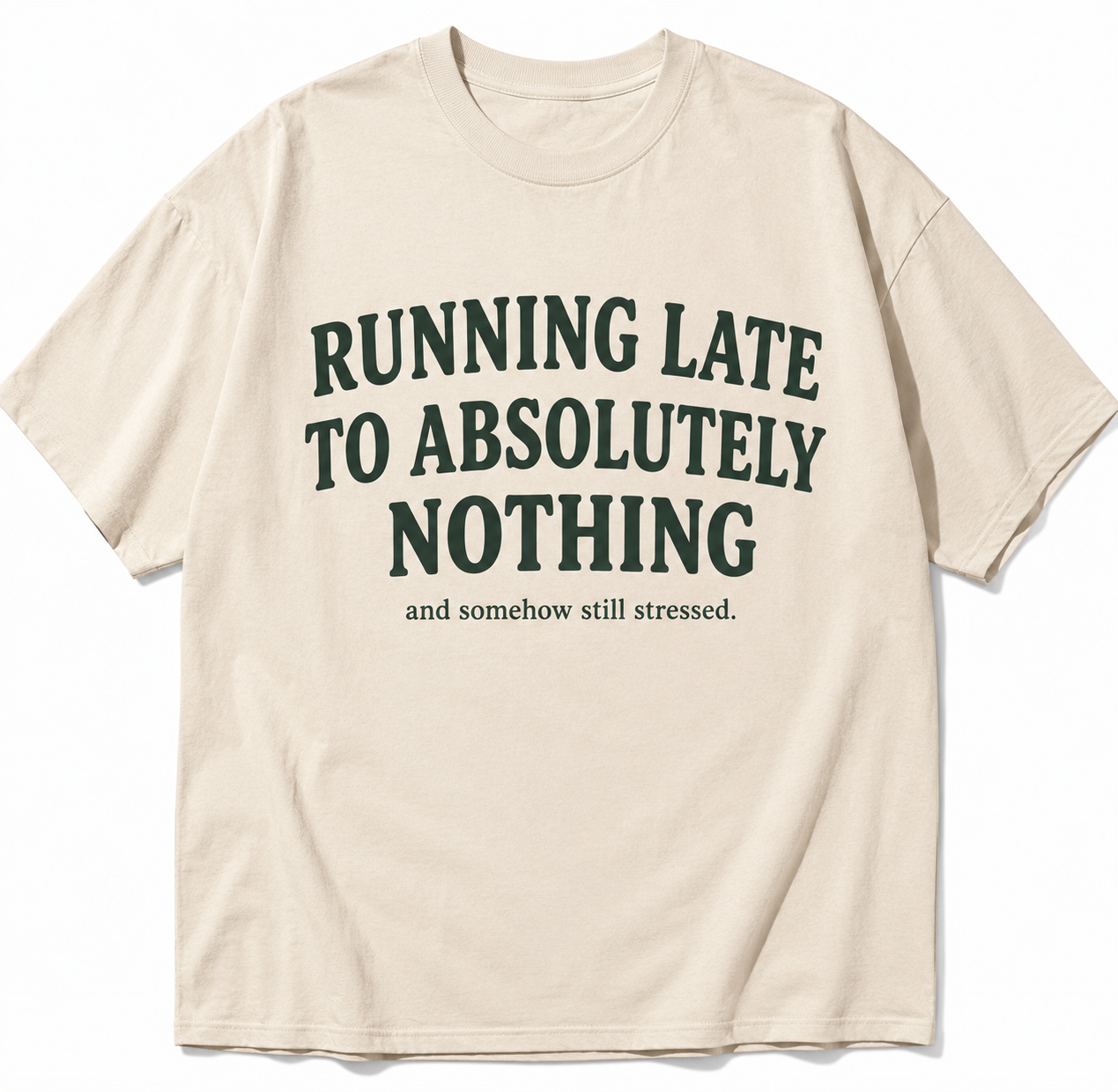 RUNNING LATE TO ABSOLUTELY NOTHING BUT SOMEHOW STILL STRESSED T-SHIRT