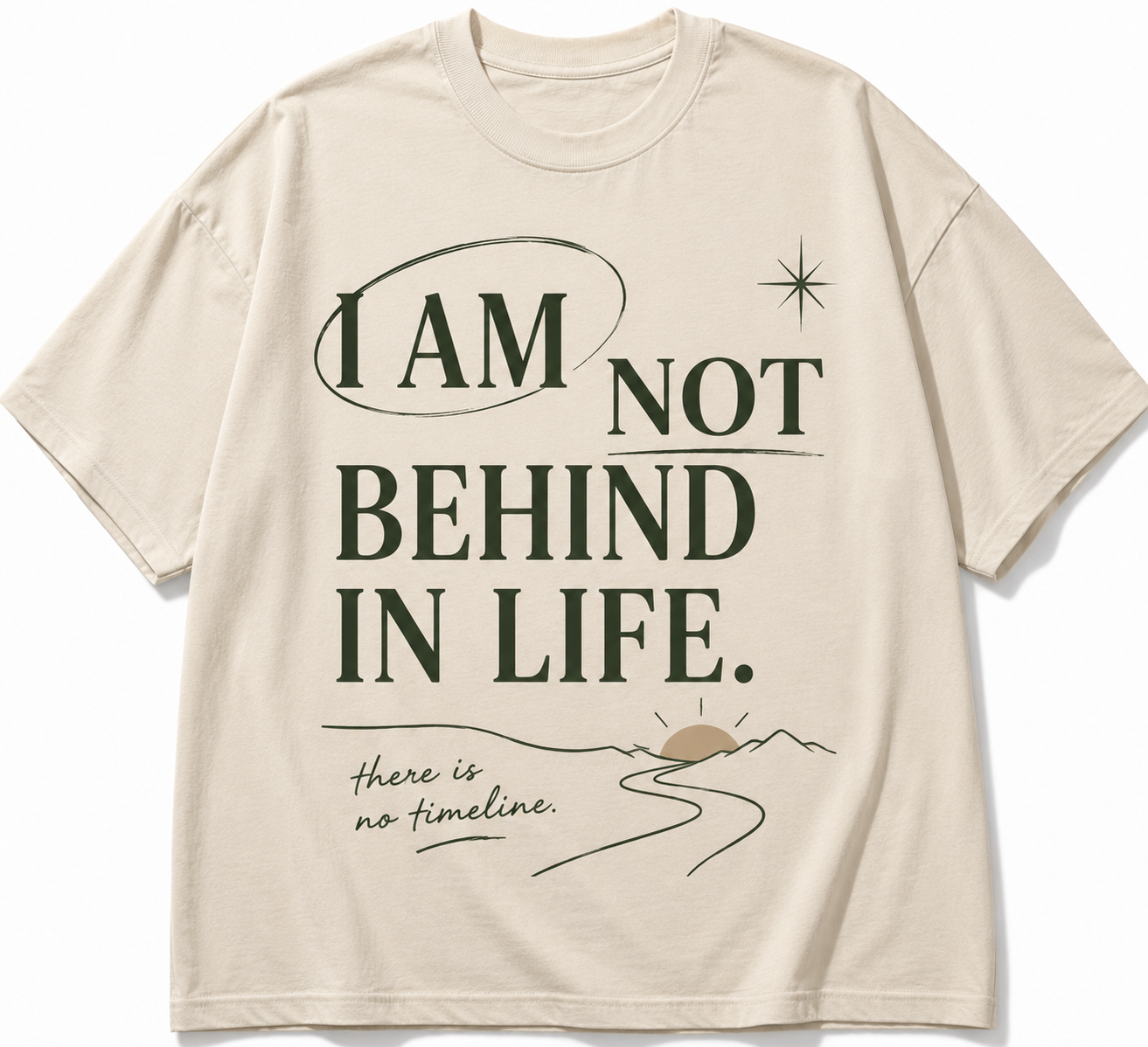 I AM NOT BEHIND IN LIFE. THERE IS NO TIMELINE. T-SHIRT
