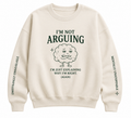 NOT ARGUING SWEATSHIRT